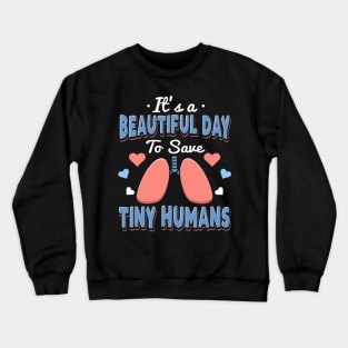 It's A Beautiful Day To Save Tiny Humans Crewneck Sweatshirt